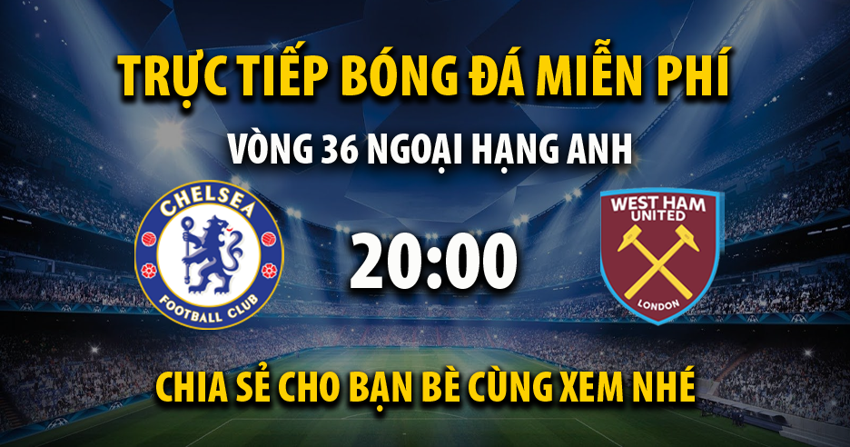 Trực tiếp Chelsea vs West Ham vào lúc 20:00, ngày 05/05/2024 - Xoilaczzl.tv